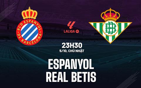 Nhận định Espanyol vs Real Betis (23h30 ngày 5/10): Chuyến hành quân giông bão