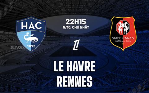 Nhận định bóng đá Le Havre vs Rennais 22h15 ngày 5/10 (Ligue 1 2025/26)