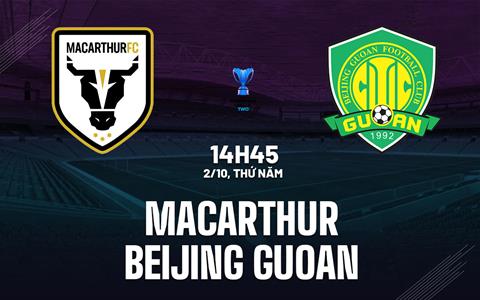 Nhận định Macarthur vs Beijing Guoan 14h45 ngày 2/10 (AFC Champions League Two 2025/26)