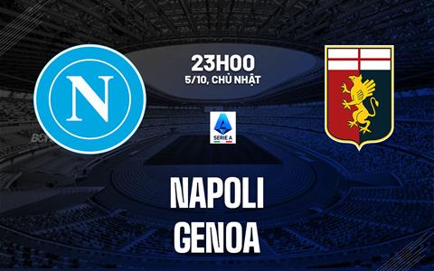 Nhận định Napoli vs Genoa (23h00 ngày 5/10): 3 điểm cho chủ nhà