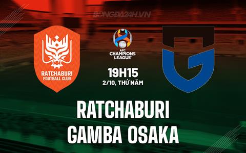 Nhận định Ratchaburi vs Gamba Osaka 19h15 ngày 2/10 (AFC Champions League Two 2025/26)