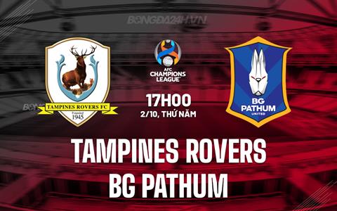 Nhận định Tampines Rovers vs BG Pathum 17h00 ngày 2/10 (AFC Champions League Two 2025/26)