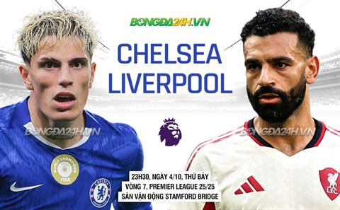 Nhận định Chelsea vs Liverpool (23h30 ngày 4/10): Pháo đài Stamford Bridge