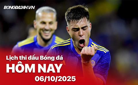 Lịch thi đấu, trực tiếp bóng đá hôm nay 6/10/2025 và rạng sáng mai