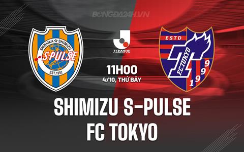Nhận định Shimizu S-Pulse vs FC Tokyo 11h00 ngày 4/10 (VĐQG Nhật Bản 2025)