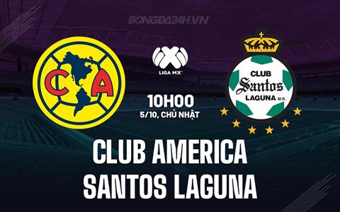 Nhận định Club America vs Santos Laguna 10h00 ngày 5/10 (VĐQG Mexico 2025/26)