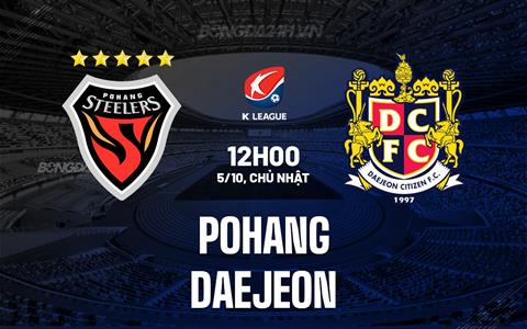 Nhận định Pohang Steelers vs Daejeon 12h00 ngày 5/10 (VĐQG Hàn Quốc 2025)