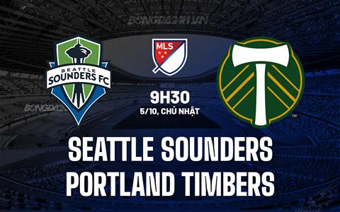 Nhận định Seattle Sounders vs Portland Timbers 9h30 ngày 5/10 (Nhà nghề Mỹ 2025)