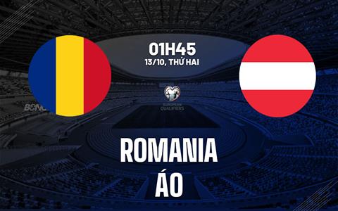 Nhận định Romania vs Áo (01h45 ngày 13/10): Giữ mạch toàn thắng