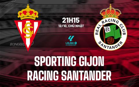 Nhận định Sporting Gijon vs Racing Santander 21h15 ngày 12/10 (Hạng 2 TBN 2025/26)