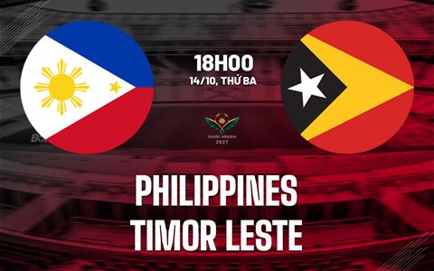 Nhận định Philippines vs Timor Leste 18h00 ngày 14/10 (Vòng loại Asian Cup 2027)