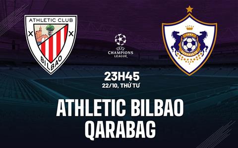Nhận định Athletic Bilbao vs Qarabag (23h45 ngày 22/10): Thắng lợi đầu tiên?