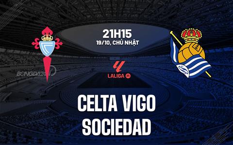Nhận định Celta Vigo vs Sociedad (21h15 ngày 19/10): Người khốn gặp kẻ khó