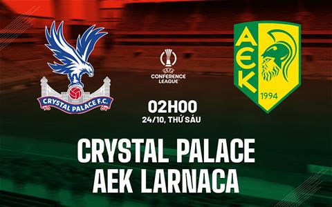Nhận định Crystal Palace vs AEK Larnaca (2h00 ngày 24/10): 3 điểm cho chủ nhà