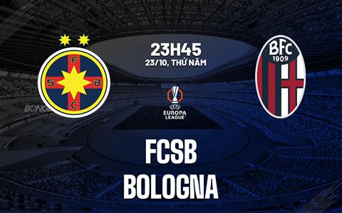 Nhận định bóng đá FCSB vs Bologna 23h45 ngày 23/10 (Europa League 2025/26)