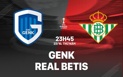 Nhận định Genk vs Real Betis (23h45 ngày 23/10): Chờ đội khách vượt khó