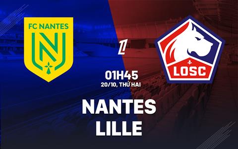Nhận định bóng đá Nantes vs Lille 1h45 ngày 20/10 (Ligue 1 2025/26)