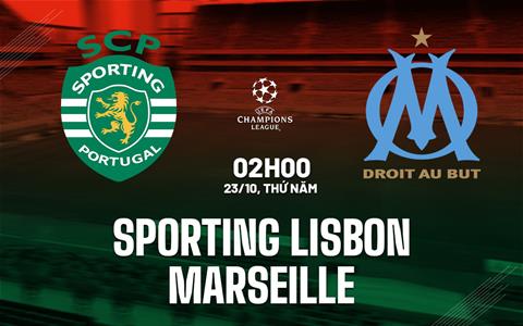 Nhận định Sporting Lisbon vs Marseille (02h00 ngày 23/10): Kịch chiến tại Jose Alvalade