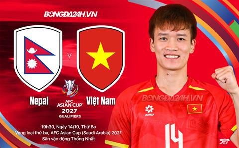 Nhận định Nepal vs Việt Nam (19h30 ngày 14/10): Tiếp đà chiến thắng