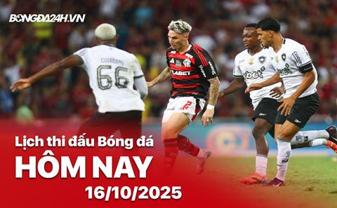 Lịch thi đấu, trực tiếp bóng đá hôm nay 16/10/2025 và rạng sáng ngày mai