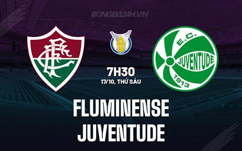 Nhận định bóng đá Fluminense vs Juventude 7h30 ngày 17/10 (VĐQG Brazil 2025)