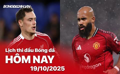 Lịch thi đấu, trực tiếp bóng đá hôm nay 19/10/2025: Liverpool vs MU