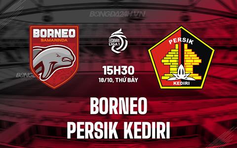 Nhận định Borneo vs Persik Kediri 15h30 ngày 18/10 (VĐQG Indonesia 2025/26)