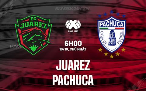Nhận định - dự đoán Juarez vs Pachuca 6h00 ngày 19/10 (VĐQG Mexico 2025/26)