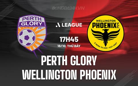 Nhận định Perth Glory vs Wellington Phoenix 17h45 ngày 18/10 (VĐQG Australia 2025/26)