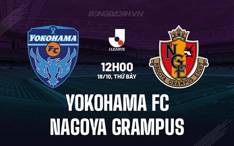 Nhận định Yokohama FC vs Nagoya Grampus 12h00 ngày 18/10 (VĐQG Nhật Bản 2025)
