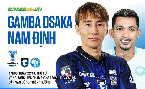 Nhận định Gamba Osaka vs Nam Định (17h00 ngày 22/10): Khó có bất ngờ