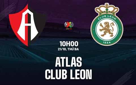 Nhận định bóng đá Atlas vs Club Leon 10h00 ngày 23/10 (VĐQG Mexico 2025/26)