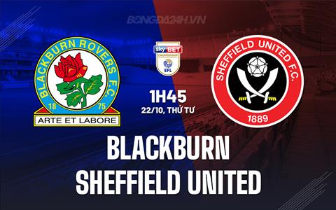 Nhận định Blackburn vs Sheffield United 1h45 ngày 22/10 (Hạng nhất Anh 2025/26)