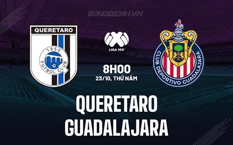 Nhận định Queretaro vs Guadalajara 8h00 ngày 23/10 (VĐQG Mexico 2025/26)