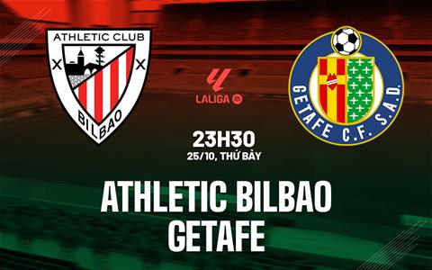 Nhận định Athletic Bilbao vs Getafe (23h30 ngày 25/10): Lợi thế San Mames