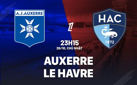 Nhận định bóng đá Auxerre vs Le Havre 23h15 ngày 26/10 (Ligue 1 2025/26)
