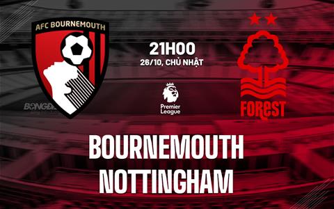 Nhận định Bournemouth vs Nottingham (21h00 ngày 26/10): Nỗ lực giành 3 điểm