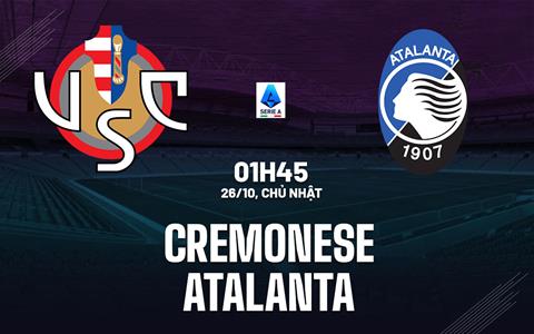 Nhận định Cremonese vs Atalanta (01h45 ngày 26/10): Thử thách ở pháo đài Zini