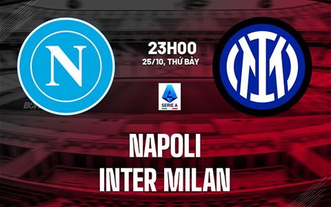 Nhận định Napoli vs Inter Milan (23h00 ngày 25/10): Căng như dây đàn