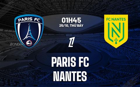 Nhận định Paris FC vs Nantes (01h45 ngày 25/10): Chủ nhà vượt trội