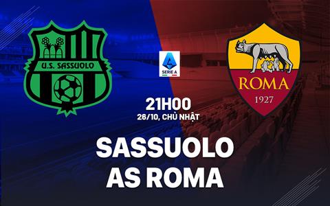Nhận định Sassuolo vs Roma (21h00 ngày 26/10): Chờ đội khách vượt khó