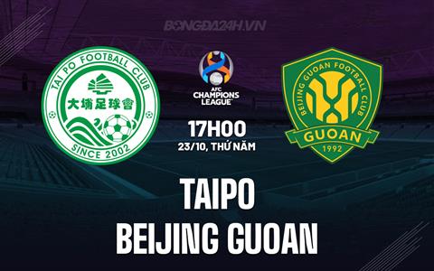 Nhận định TaiPo vs Beijing Guoan 17h00 ngày 23/10 (AFC Champions League Two 2025/26)