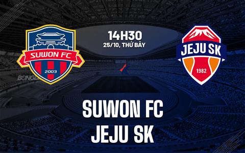 Nhận định bóng đá Suwon FC vs Jeju SK 14h30 ngày 25/10 (VĐQG Hàn Quốc 2025)