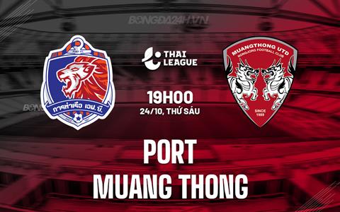 Nhận định Port vs Muang Thong 19h00 ngày 24/10 (VĐQG Thái Lan 2025/26)