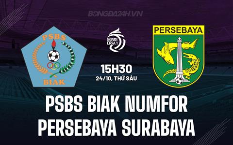 Nhận định PSBS Biak Numfor vs Persebaya Surabaya 15h30 ngày 24/10 (VĐQG Indonesia 2025/26)
