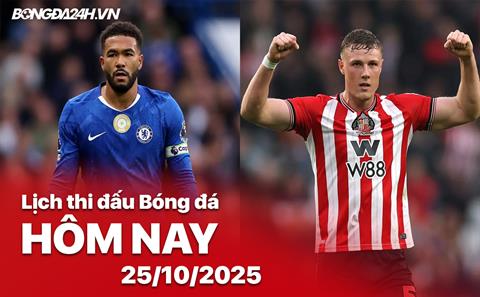 Lịch thi đấu, trực tiếp bóng đá hôm nay 25/10/2025: Chelsea vs Sunderland