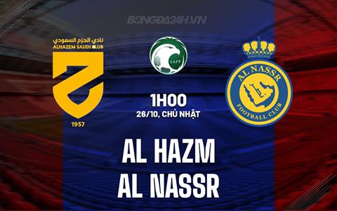 Nhận định Al Hazm vs Al Nassr 1h00 ngày 26/10 (VĐQG Saudi Arabia 2025/26)