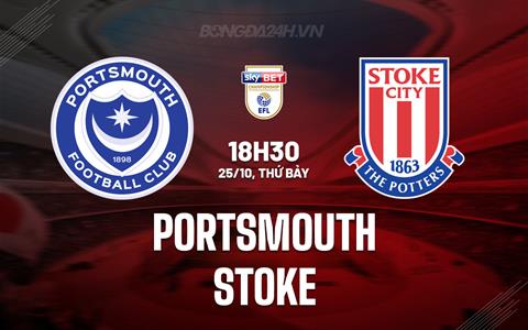 Nhận định Portsmouth vs Stoke 18h30 ngày 25/10 (Hạng Nhất Anh 2025/26)