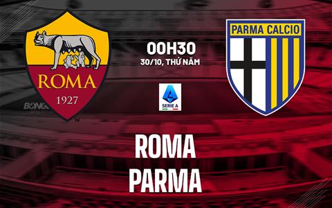 Nhận định Roma vs Parma (00h30 ngày 30/10): Vị khách khó chịu