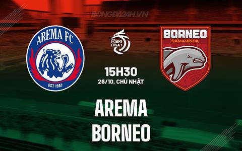 Nhận định - dự đoán Arema vs Borneo 15h30 ngày 26/10 (VĐQG Indonesia 2025/26)